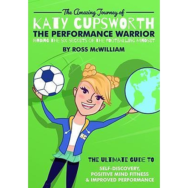 The Amazing Journey of Katy Cupsworth, The Performance Warrior, Ross McWilliam