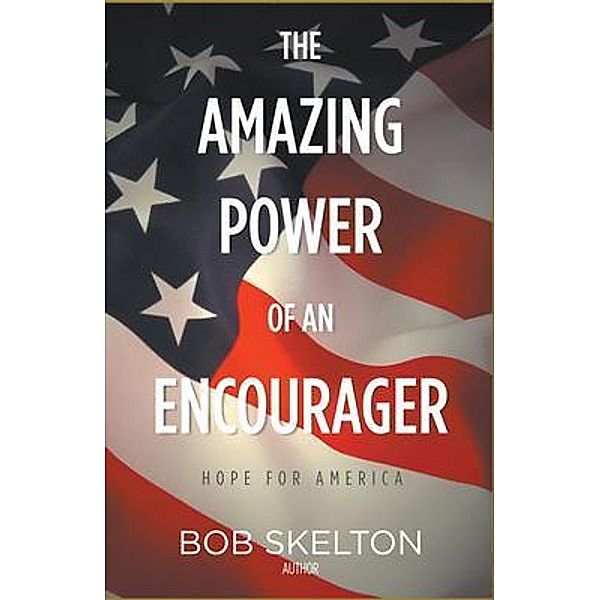 The Amazing Power of an Encourager, Bob Skelton