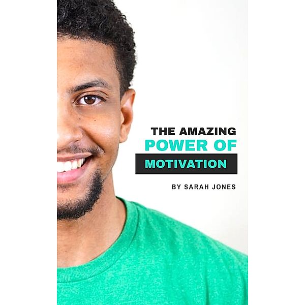 The Amazing Power: The Amazing Power Of Motivation, Sarah Jones