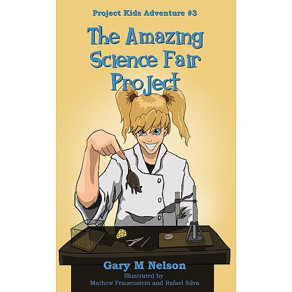 The Amazing Science Fair Project: Project Kids Adventure #3 (2nd Edition) / Project Kids Adventures, Gary M Nelson