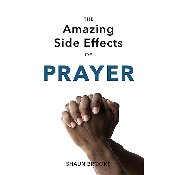 The Amazing Side Effects of Prayer, Shaun Brooks