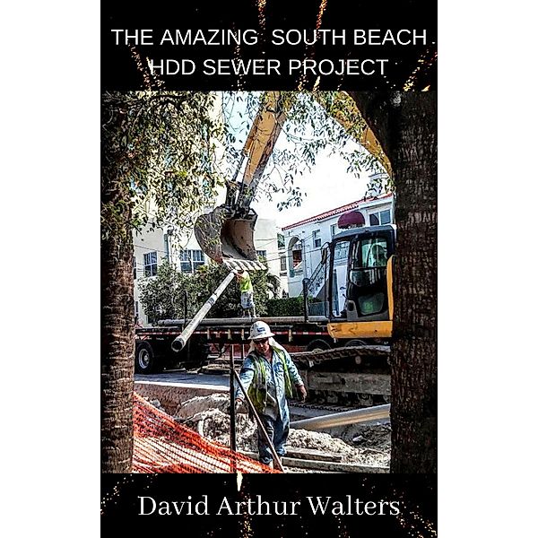 The Amazing South Beach HDD Sewer Project, David Arthur Walters