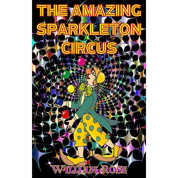 The Amazing Sparkleton Circus, William Rose