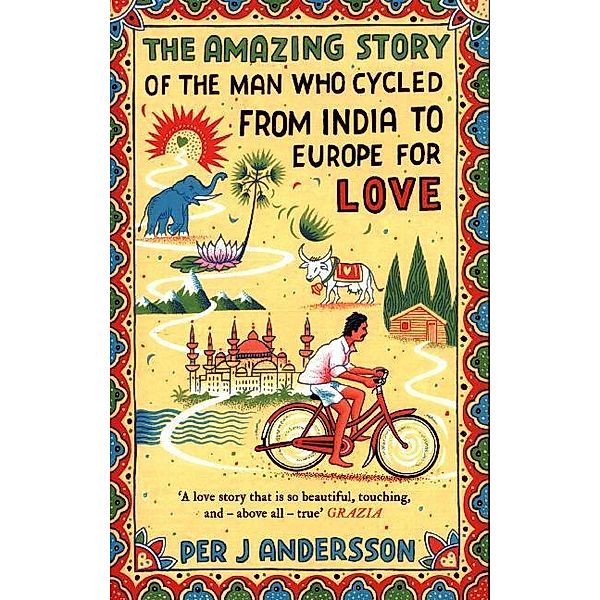 The Amazing Story of the Man Who Cycled from India to Europe for Love, Per J. Andersson