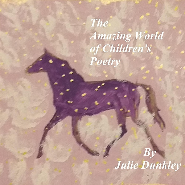 The Amazing World of Children's Poetry / Children's Poetry, Julie Dunkley
