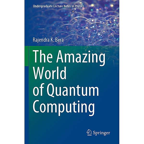 The Amazing World of Quantum Computing, Rajendra K. Bera