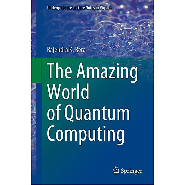 The Amazing World of Quantum Computing / Undergraduate Lecture Notes in Physics, Rajendra K. Bera