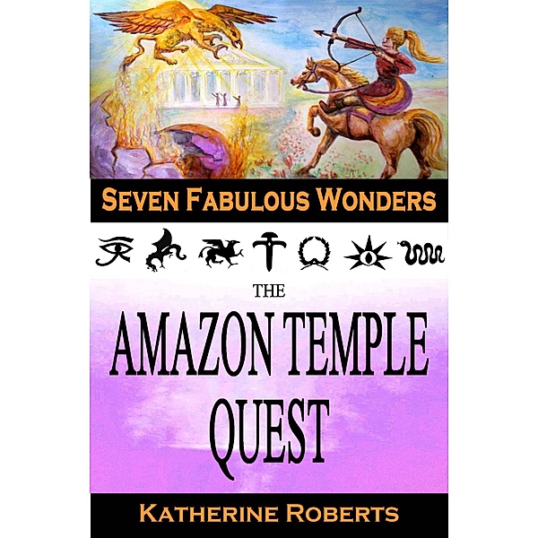 The Amazon Temple Quest (Seven Fabulous Wonders, #3) / Seven Fabulous Wonders, Katherine Roberts