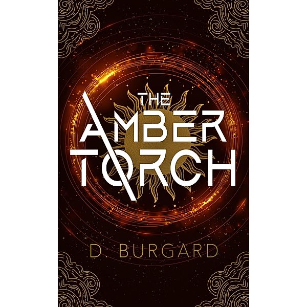 The Amber Torch (The Altered Elite Series, #1) / The Altered Elite Series, D. Burgard