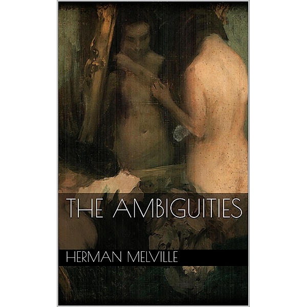 The Ambiguities, Herman Melville