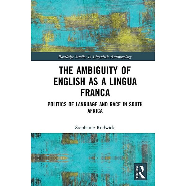 The Ambiguity of English as a Lingua Franca, Stephanie Rudwick