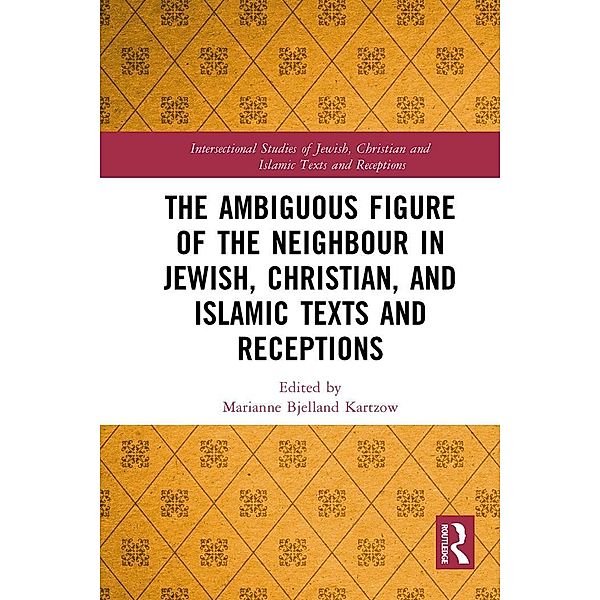 The Ambiguous Figure of the Neighbor in Jewish, Christian, and Islamic Texts and Receptions