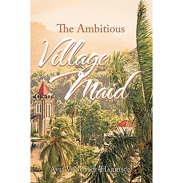 The Ambitious Village Maid, Avis V. Notice-Harrison