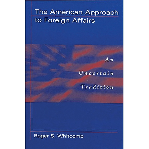 The American Approach to Foreign Affairs, Roger S. Whitcomb