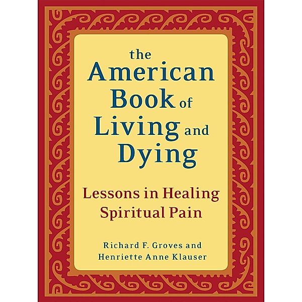 The American Book of Living and Dying, Richard F. Groves, Henriette Anne Klauser