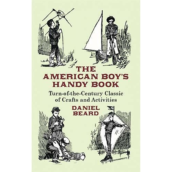 The American Boy's Handy Book / Dover Children's Activity Books, Daniel Beard