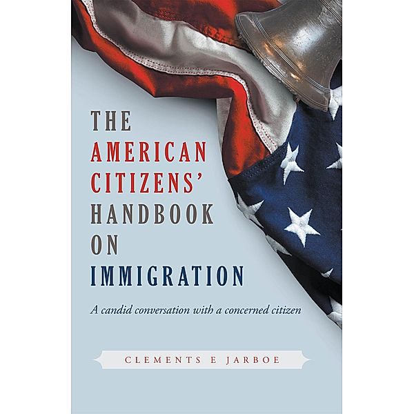 THE American Citizens Handbook on Immigration, Clements E Jarboe