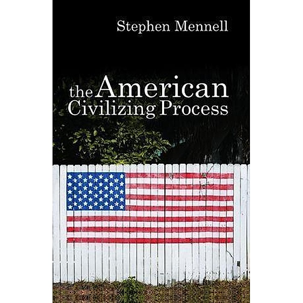 The American Civilizing Process, Stephen Mennell