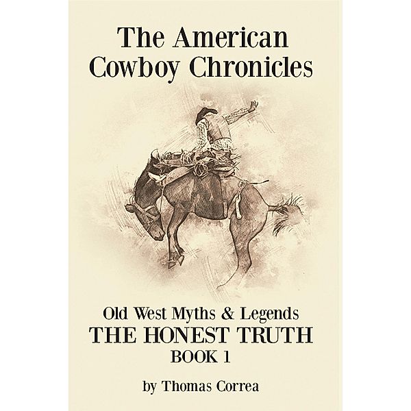 The American Cowboy Chronicles Old West Myths & Legends, Thomas Correa