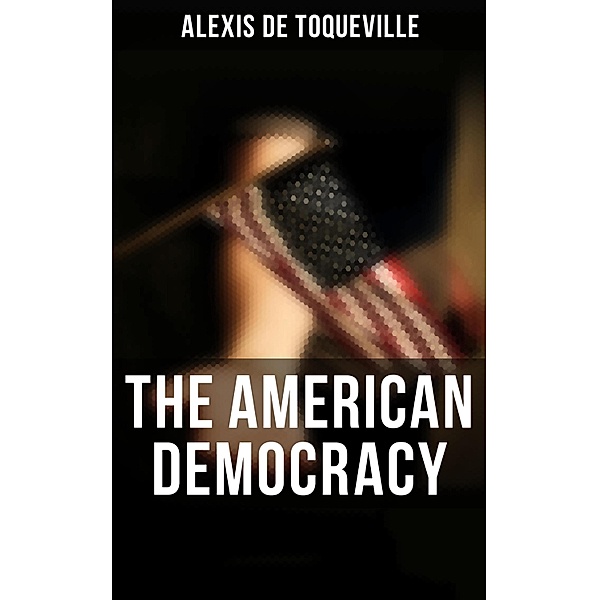 The American Democracy, Alexis de Toqueville