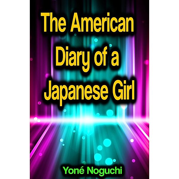 The American Diary of a Japanese Girl, Yoné Noguchi