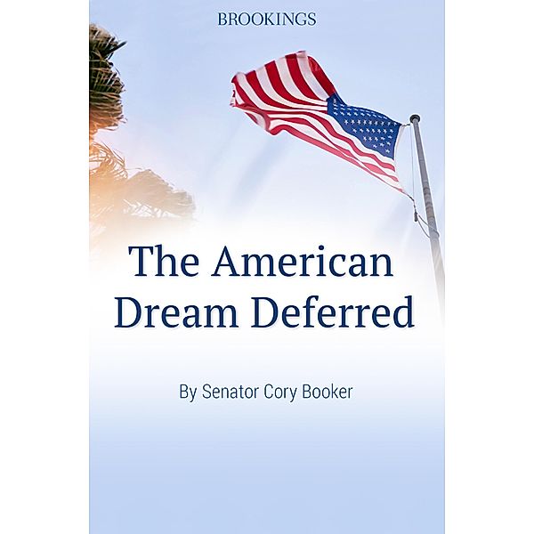 The American Dream Deferred / Brookings Institution Press, Cory Booker