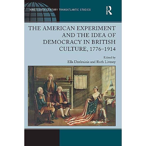 The American Experiment and the Idea of Democracy in British Culture, 1776-1914, Ruth Livesey