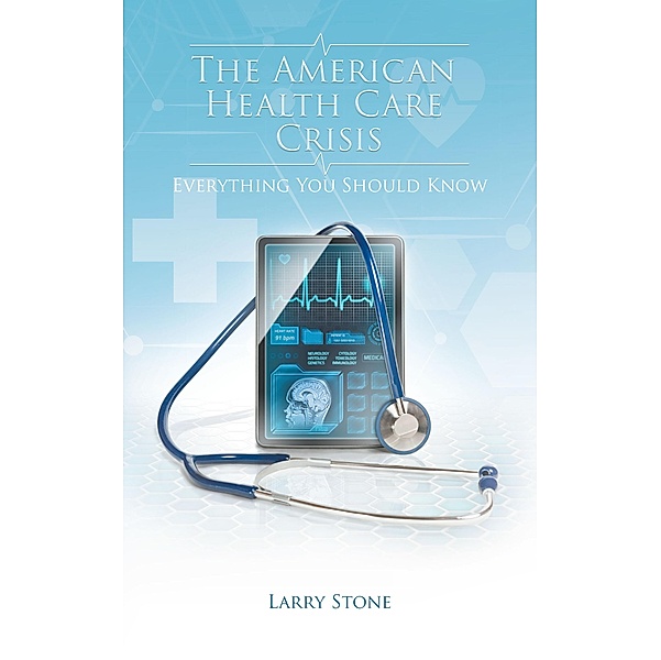 The American Health Care Crisis, Larry Stone