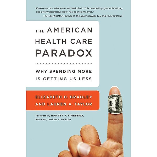The American Health Care Paradox, Elizabeth H. Bradley, Lauren A Taylor