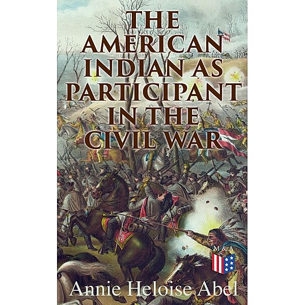 The American Indian as Participant in the Civil War, Annie Heloise Abel