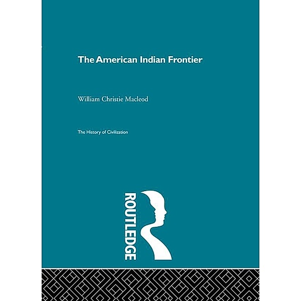 The American Indian Frontier, William Christie Macleod