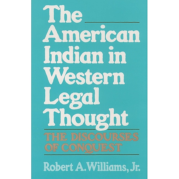 The American Indian in Western Legal Thought, Robert A. Jr. Williams