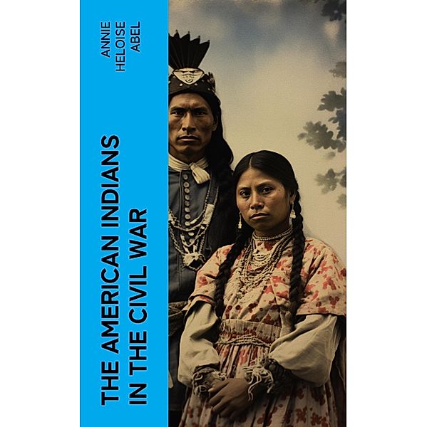 The American Indians in the Civil War, Annie Heloise Abel