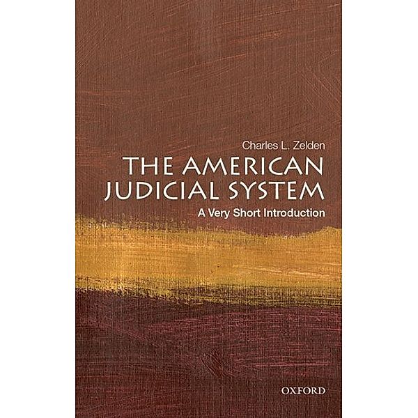 The American Judicial System: A Very Short Introduction, Charles L. Zelden