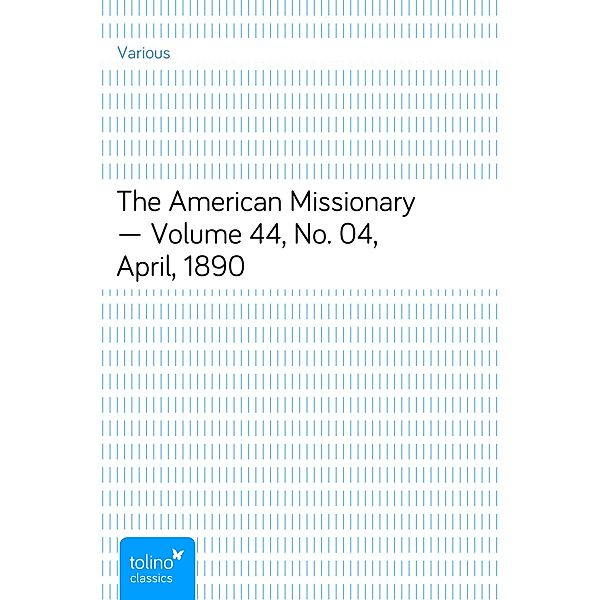 The American Missionary — Volume 44, No. 04, April, 1890, Various