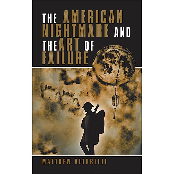 The American Nightmare and the Art of Failure, Matthew Altobelli