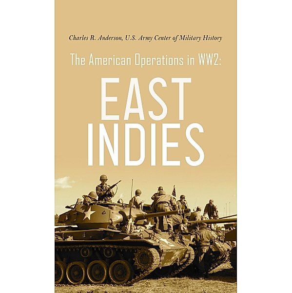 The American Operations in WW2: East Indies, Charles R. Anderson, U. S. Army Center of Military History