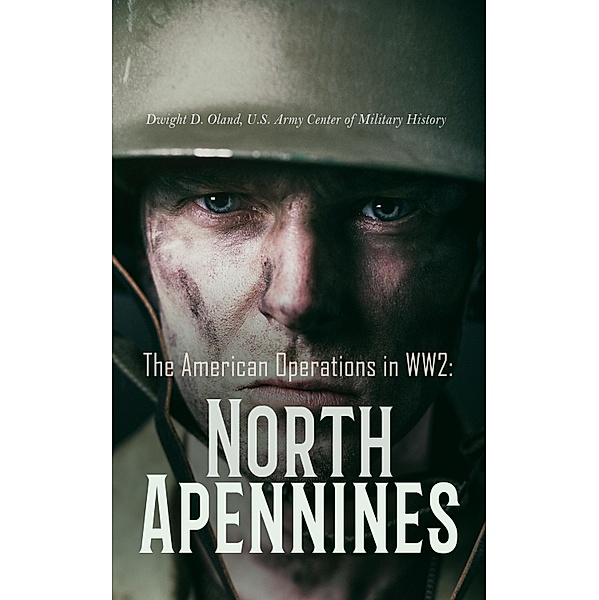 The American Operations in WW2: North Apennines, Dwight D. Oland, U. S. Army Center of Military History