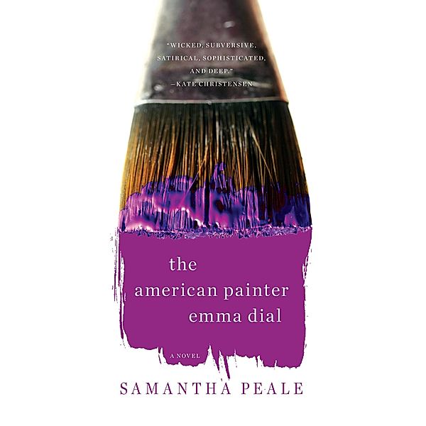 The American Painter Emma Dial: A Novel, Samantha Peale