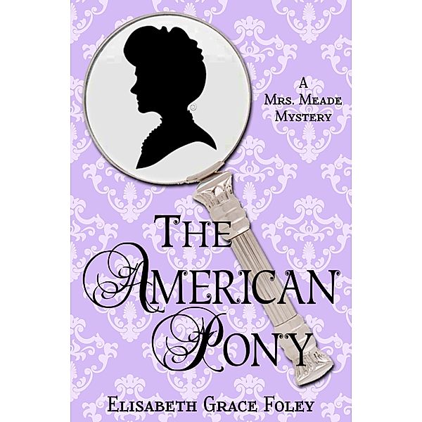 The American Pony: A Mrs. Meade Mystery (The Mrs. Meade Mysteries, #5) / The Mrs. Meade Mysteries, Elisabeth Grace Foley