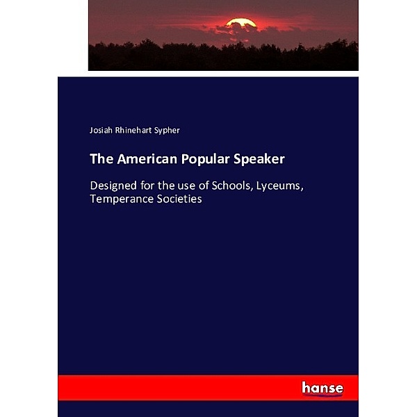 The American Popular Speaker, Josiah Rhinehart Sypher