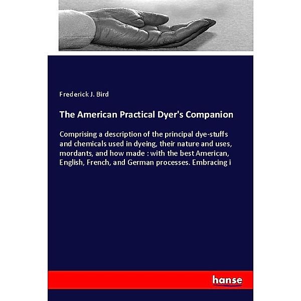 The American Practical Dyer's Companion, Frederick J. Bird