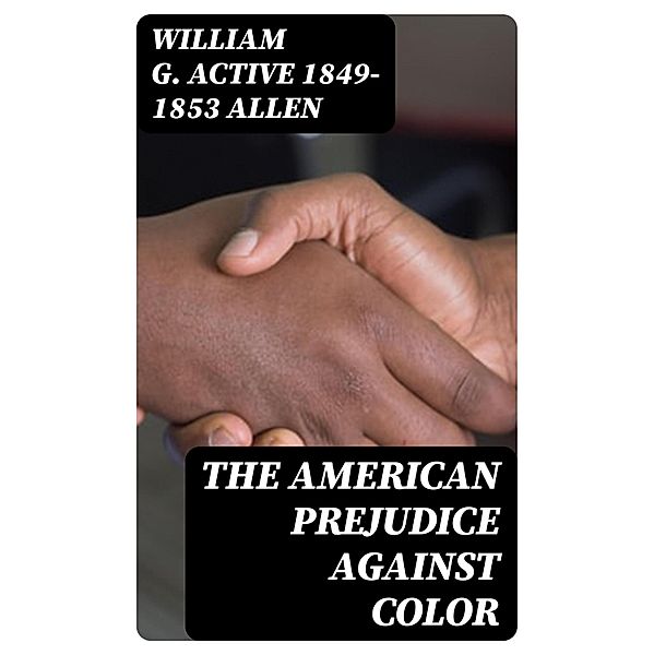 The American Prejudice Against Color, William G. Allen