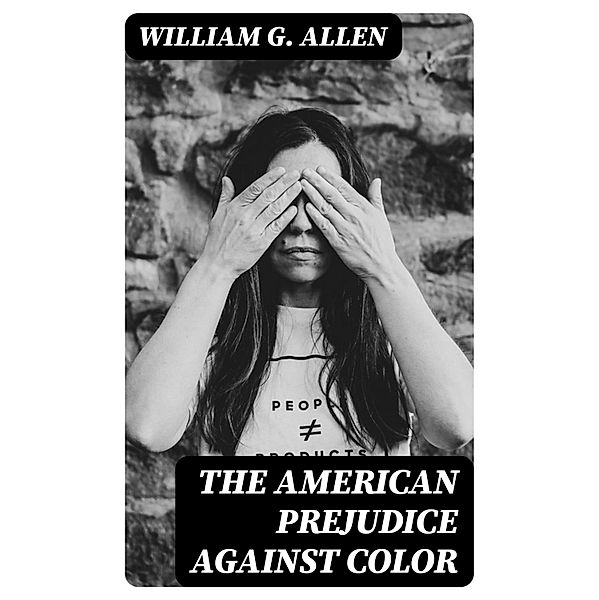 The American Prejudice Against Color, William G. Allen