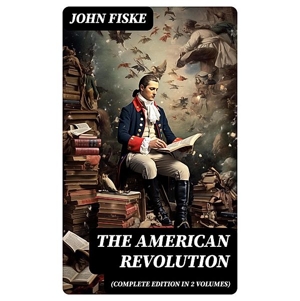 THE AMERICAN REVOLUTION (Complete Edition In 2 Volumes), John Fiske