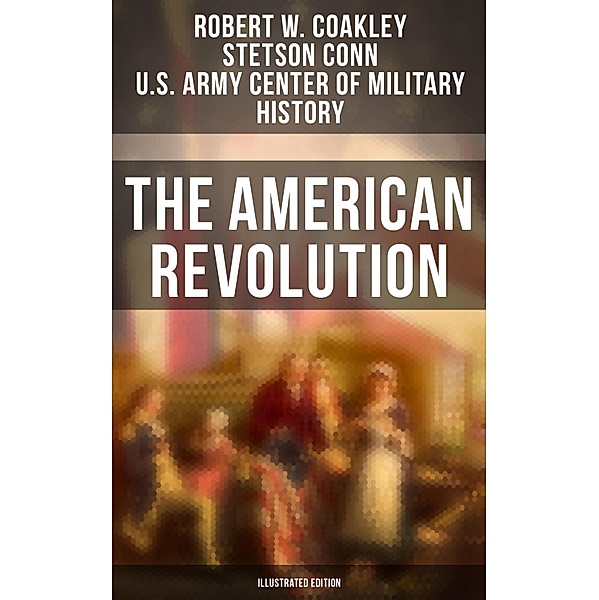 The American Revolution (Illustrated Edition), Robert W. Coakley, Stetson Conn, U. S. Army Center of Military History