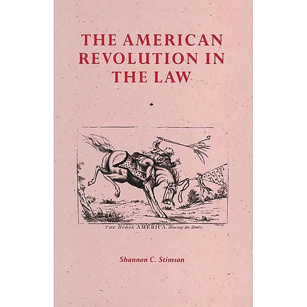 The American Revolution In The Law, Shannon C. Stimson