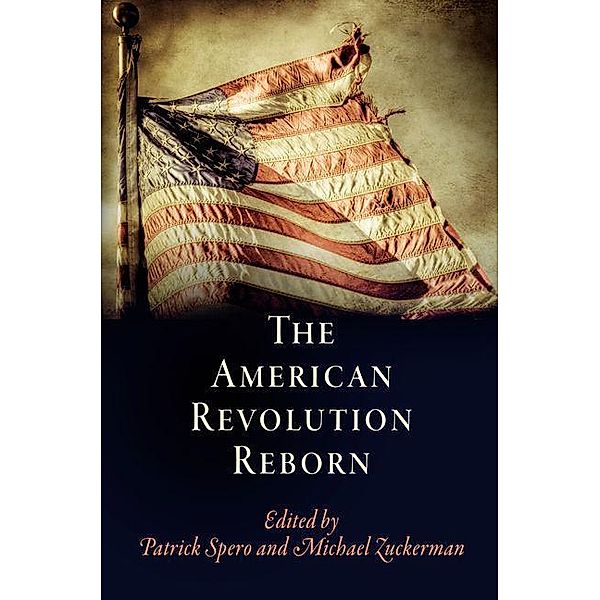The American Revolution Reborn / Early American Studies