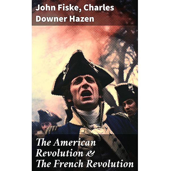 The American Revolution & The French Revolution, John Fiske, Charles Downer Hazen