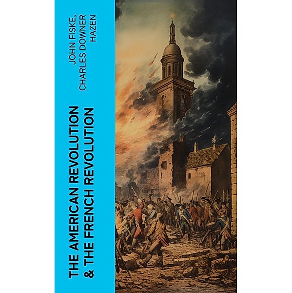 The American Revolution & The French Revolution, John Fiske, Charles Downer Hazen